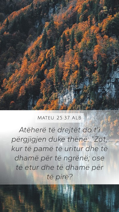 Mateu 25:37 ALB Mobile Phone Wallpaper - Atëherë të drejtët do t’i përgjigjen duke - Mobile Bible Verse Wallpaper