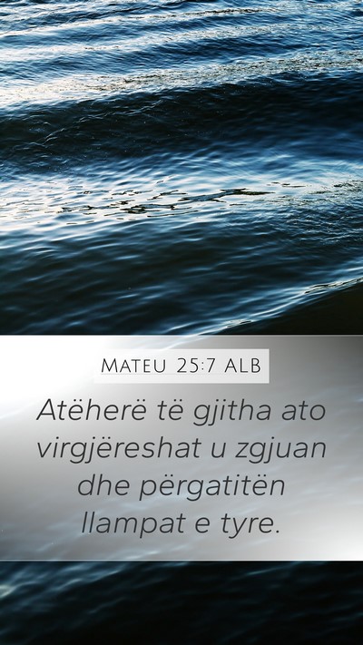 Mateu 25:7 ALB Mobile Phone Wallpaper - Atëherë të gjitha ato virgjëreshat u zgjuan - Mobile Bible Verse Wallpaper