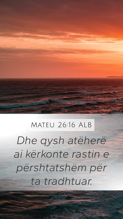 Mateu 26:16 ALB Mobile Phone Wallpaper - Dhe qysh atëherë ai kërkonte rastin e - Mobile Bible Verse Wallpaper