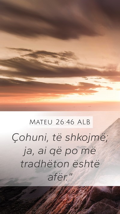 Mateu 26:46 ALB Mobile Phone Wallpaper - Çohuni, të shkojmë; ja, ai që po më - Mobile Bible Verse Wallpaper
