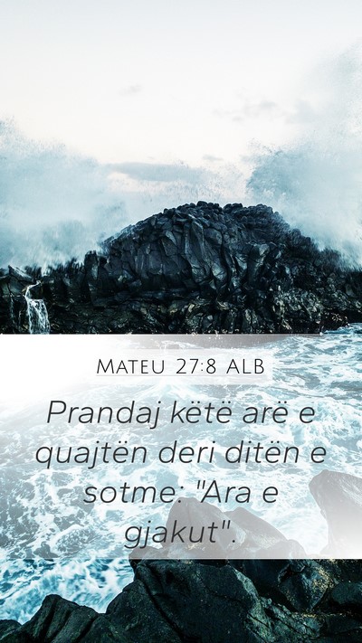 Mateu 27:8 ALB Mobile Phone Wallpaper - Prandaj këtë arë e quajtën deri ditën e - Mobile Bible Verse Wallpaper