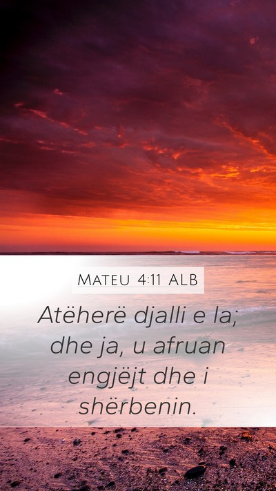 Mateu 4:11 ALB Mobile Phone Wallpaper - Atëherë djalli e la; dhe ja, u afruan engjëjt - Mobile Bible Verse Wallpaper