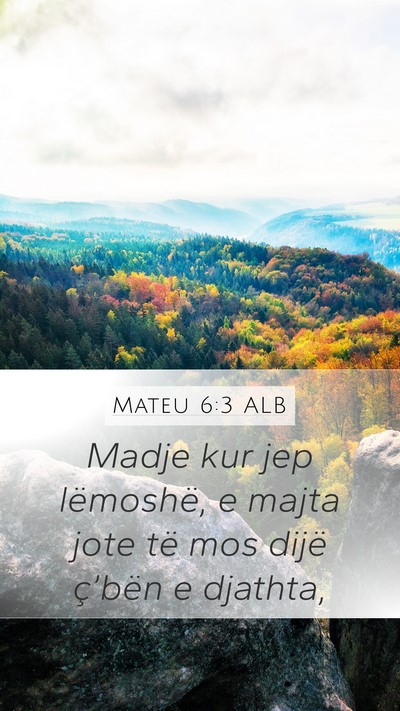 Mateu 6:3 ALB Mobile Phone Wallpaper - Madje kur jep lëmoshë, e majta jote të mos - Mobile Bible Verse Wallpaper