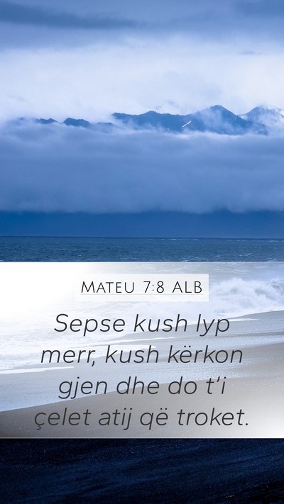 Mateu 7:8 ALB Mobile Phone Wallpaper - Sepse kush lyp merr, kush kërkon gjen dhe do - Mobile Bible Verse Wallpaper