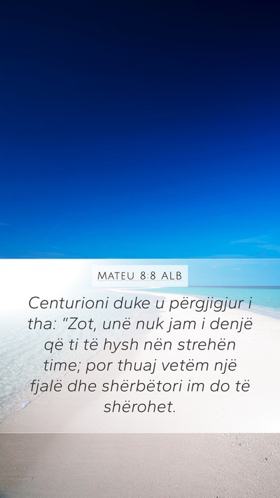 Mateu 8:8 ALB Mobile Phone Wallpaper - Centurioni duke u përgjigjur i tha: “Zot, unë - Mobile Bible Verse Wallpaper