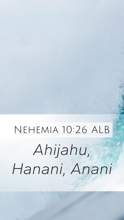 Nehemia 10:26 ALB Mobile Phone Wallpaper - Ahijahu, Hanani, - Mobile Bible Verse Wallpaper