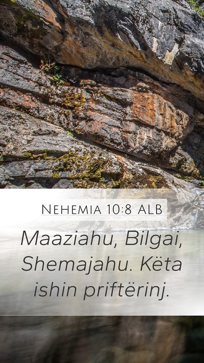 Nehemia 10:8 ALB Mobile Phone Wallpaper - Maaziahu, Bilgai, Shemajahu. Këta ishin - Mobile Bible Verse Wallpaper