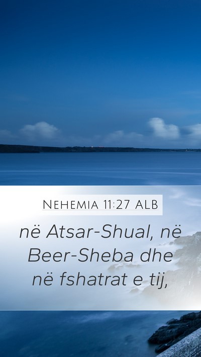 Nehemia 11:27 ALB Mobile Phone Wallpaper - në Atsar-Shual, në Beer-Sheba dhe në fshatrat - Mobile Bible Verse Wallpaper