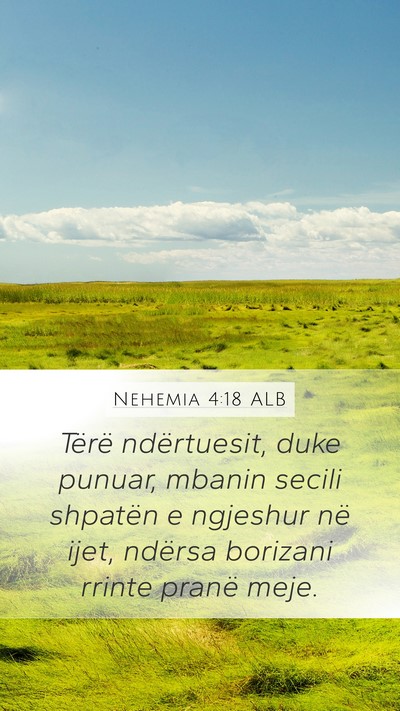 Nehemia 4:18 ALB Mobile Phone Wallpaper - Tërë ndërtuesit, duke punuar, mbanin secili - Mobile Bible Verse Wallpaper