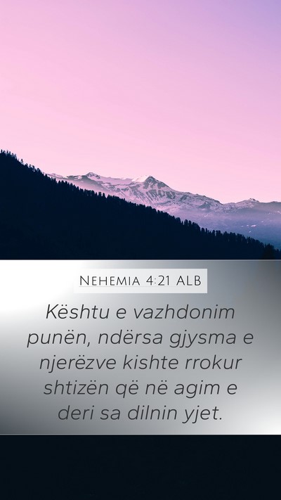 Nehemia 4:21 ALB Mobile Phone Wallpaper - Kështu e vazhdonim punën, ndërsa gjysma e - Mobile Bible Verse Wallpaper