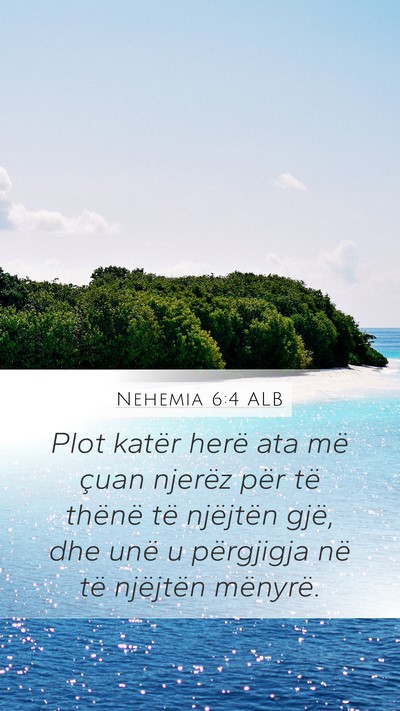 Nehemia 6:4 ALB Mobile Phone Wallpaper - Plot katër herë ata më çuan njerëz për të - Mobile Bible Verse Wallpaper