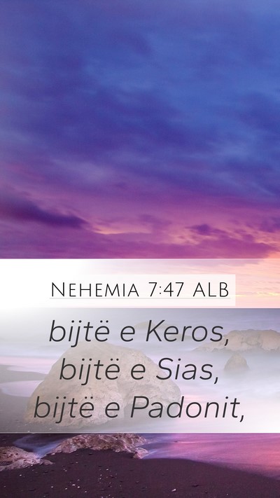 Nehemia 7:47 ALB Mobile Phone Wallpaper - bijtë e Keros, bijtë e Sias, bijtë e - Mobile Bible Verse Wallpaper