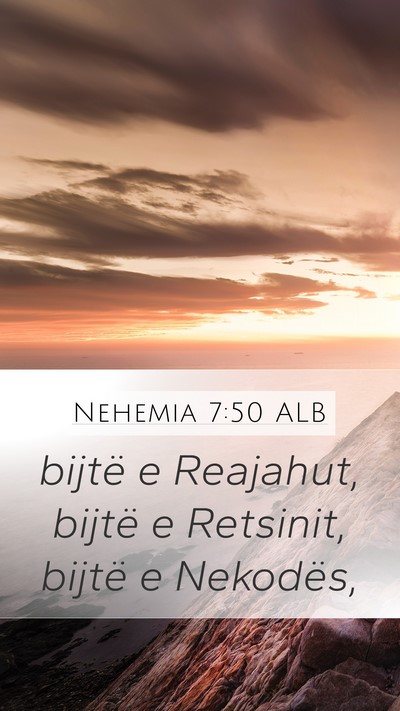 Nehemia 7:50 ALB Mobile Phone Wallpaper - bijtë e Reajahut, bijtë e Retsinit, bijtë e - Mobile Bible Verse Wallpaper