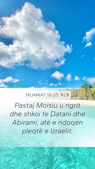 Numrat 16:25 ALB Mobile Phone Wallpaper - Pastaj Moisiu u ngrit dhe shkoi te Datani dhe - Mobile Bible Verse Wallpaper