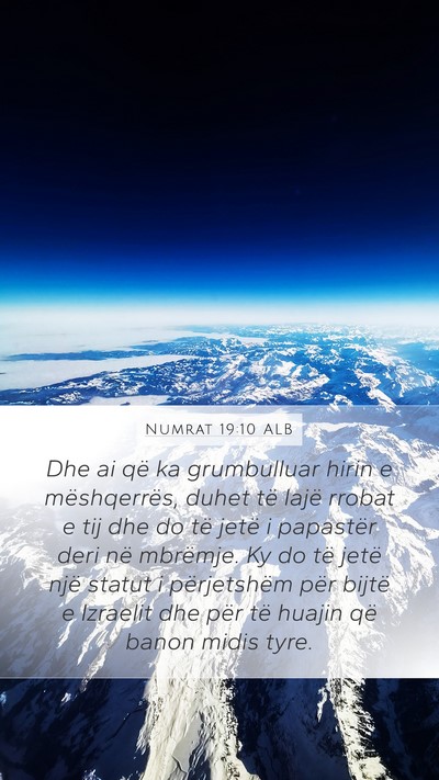Numrat 19:10 ALB Mobile Phone Wallpaper - Dhe ai që ka grumbulluar hirin e mëshqerrës, - Mobile Bible Verse Wallpaper