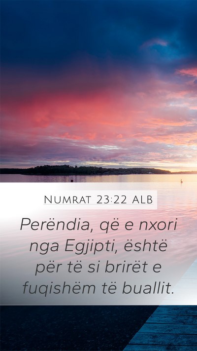 Numrat 23:22 ALB Mobile Phone Wallpaper - Perëndia, që e nxori nga Egjipti, është për - Mobile Bible Verse Wallpaper