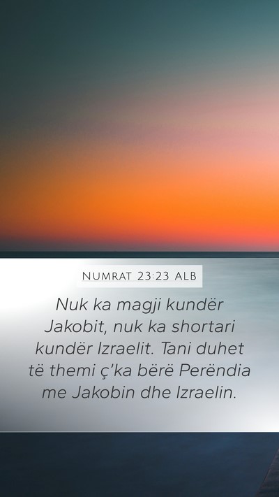 Numrat 23:23 ALB Mobile Phone Wallpaper - Nuk ka magji kundër Jakobit, nuk ka shortari - Mobile Bible Verse Wallpaper