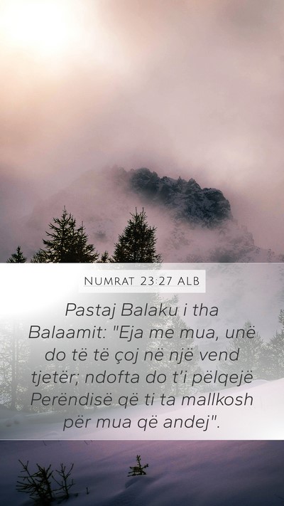 Numrat 23:27 ALB Mobile Phone Wallpaper - Pastaj Balaku i tha Balaamit: 