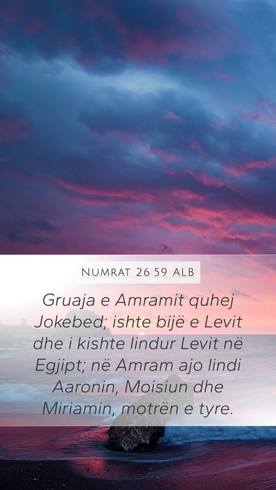 Numrat 26:59 ALB Mobile Phone Wallpaper - Gruaja e Amramit quhej Jokebed; ishte bijë e - Mobile Bible Verse Wallpaper