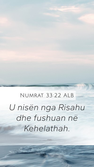 Numrat 33:22 ALB Mobile Phone Wallpaper - U nisën nga Risahu dhe fushuan në - Mobile Bible Verse Wallpaper