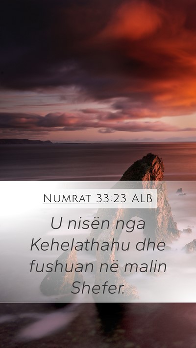 Numrat 33:23 ALB Mobile Phone Wallpaper - U nisën nga Kehelathahu dhe fushuan në malin - Mobile Bible Verse Wallpaper