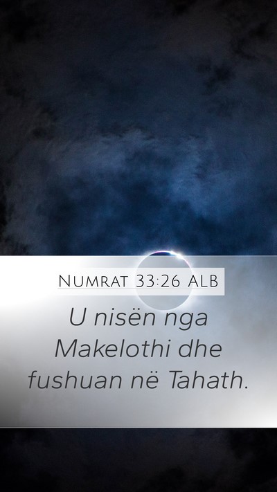 Numrat 33:26 ALB Mobile Phone Wallpaper - U nisën nga Makelothi dhe fushuan në - Mobile Bible Verse Wallpaper