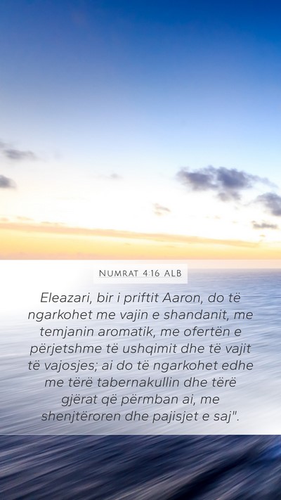 Numrat 4:16 ALB Mobile Phone Wallpaper - Eleazari, bir i priftit Aaron, do të ngarkohet - Mobile Bible Verse Wallpaper