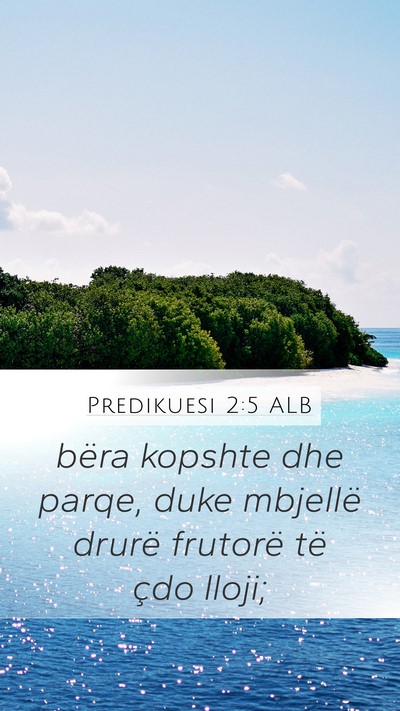 Predikuesi 2:5 ALB Mobile Phone Wallpaper - bëra kopshte dhe parqe, duke mbjellë drurë - Mobile Bible Verse Wallpaper