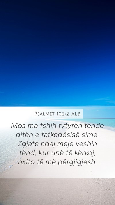 Psalmet 102:2 ALB Mobile Phone Wallpaper - Mos ma fshih fytyrën tënde ditën e - Mobile Bible Verse Wallpaper