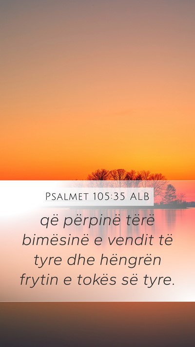 Psalmet 105:35 ALB Mobile Phone Wallpaper - që përpinë tërë bimësinë e vendit të tyre - Mobile Bible Verse Wallpaper