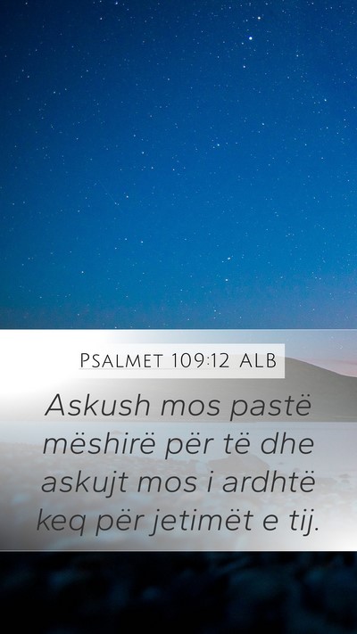 Psalmet 109:12 ALB Mobile Phone Wallpaper - Askush mos pastë mëshirë për të dhe askujt - Mobile Bible Verse Wallpaper
