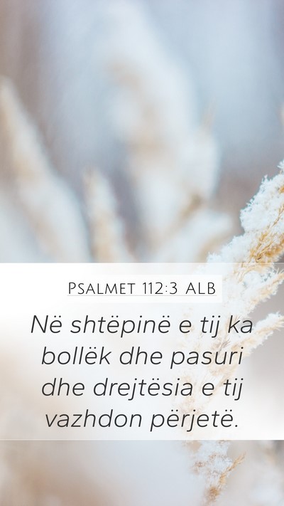 Psalmet 112:3 ALB Mobile Phone Wallpaper - Në shtëpinë e tij ka bollëk dhe pasuri dhe - Mobile Bible Verse Wallpaper