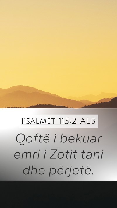 Psalmet 113:2 ALB Mobile Phone Wallpaper - Qoftë i bekuar emri i Zotit tani dhe - Mobile Bible Verse Wallpaper