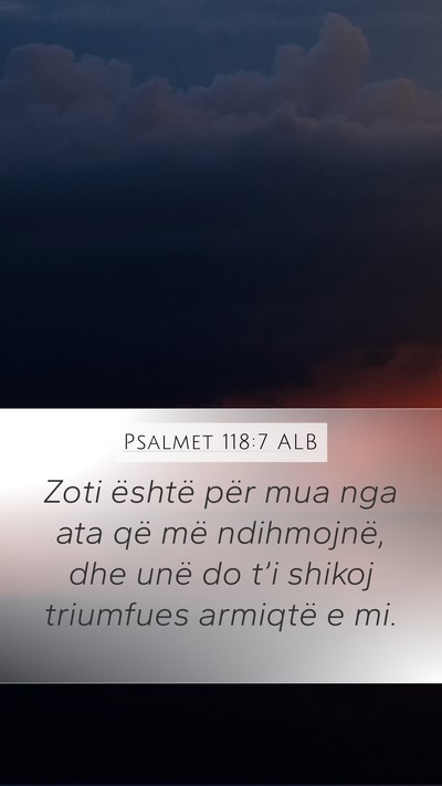 Psalmet 118:7 ALB Mobile Phone Wallpaper - Zoti është për mua nga ata që më ndihmojnë, - Mobile Bible Verse Wallpaper