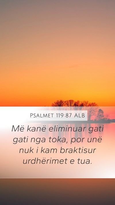 Psalmet 119:87 ALB Mobile Phone Wallpaper - Më kanë eliminuar gati gati nga toka, por unë - Mobile Bible Verse Wallpaper