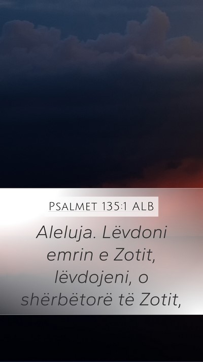 Psalmet 135:1 ALB Mobile Phone Wallpaper - Aleluja. Lëvdoni emrin e Zotit, lëvdojeni, o - Mobile Bible Verse Wallpaper