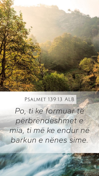 Psalmet 139:13 ALB Mobile Phone Wallpaper - Po, ti ke formuar të përbrëndëshmet e mia, ti - Mobile Bible Verse Wallpaper