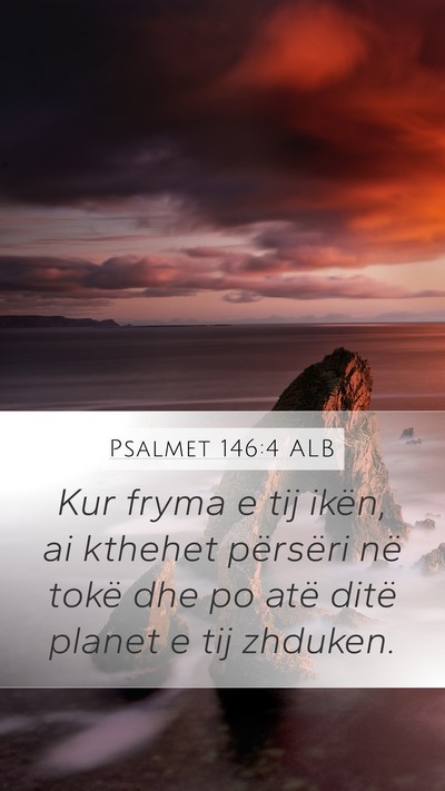 Psalmet 146:4 ALB Mobile Phone Wallpaper - Kur fryma e tij ikën, ai kthehet përsëri në - Mobile Bible Verse Wallpaper