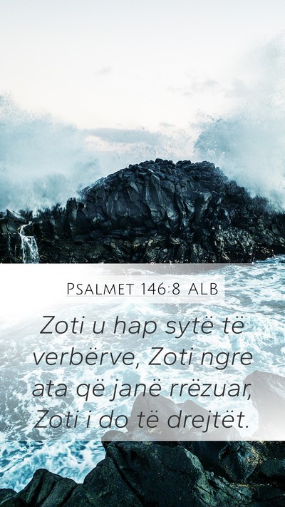 Psalmet 146:8 ALB Mobile Phone Wallpaper - Zoti u hap sytë të verbërve, Zoti ngre ata që - Mobile Bible Verse Wallpaper