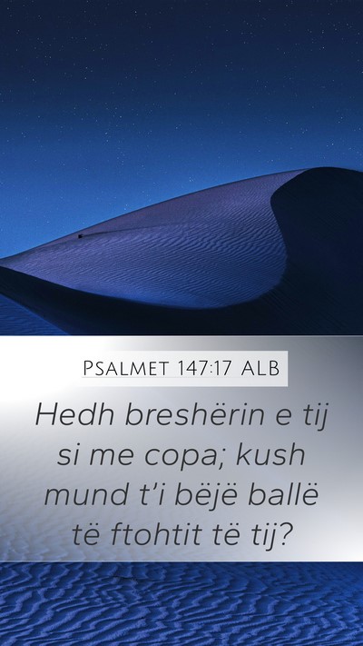 Psalmet 147:17 ALB Mobile Phone Wallpaper - Hedh breshërin e tij si me copa; kush mund t’i - Mobile Bible Verse Wallpaper