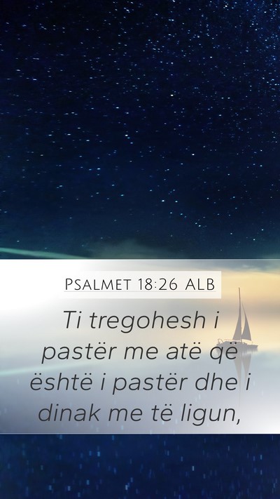 Psalmet 18:26 ALB Mobile Phone Wallpaper - Ti tregohesh i pastër me atë që është i - Mobile Bible Verse Wallpaper