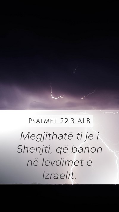 Psalmet 22:3 ALB Mobile Phone Wallpaper - Megjithatë ti je i Shenjti, që banon në - Mobile Bible Verse Wallpaper