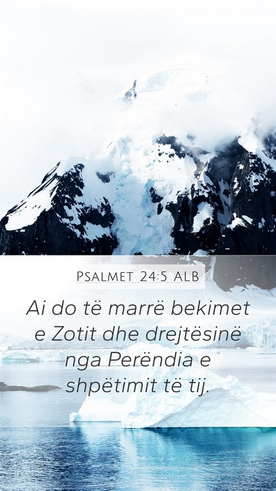 Psalmet 24:5 ALB Mobile Phone Wallpaper - Ai do të marrë bekimet e Zotit dhe drejtësinë - Mobile Bible Verse Wallpaper