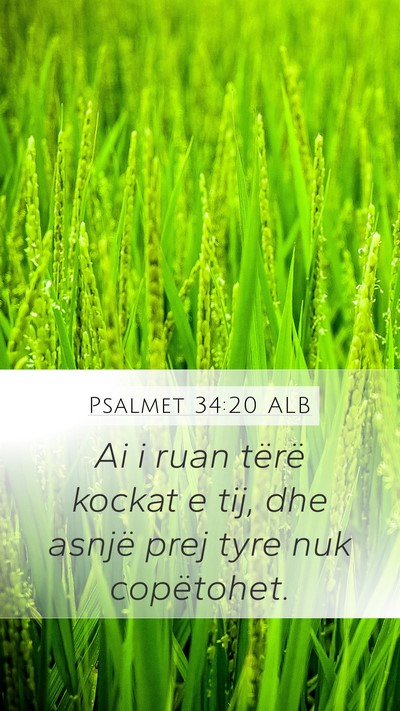 Psalmet 34:20 ALB Mobile Phone Wallpaper - Ai i ruan tërë kockat e tij, dhe asnjë prej - Mobile Bible Verse Wallpaper