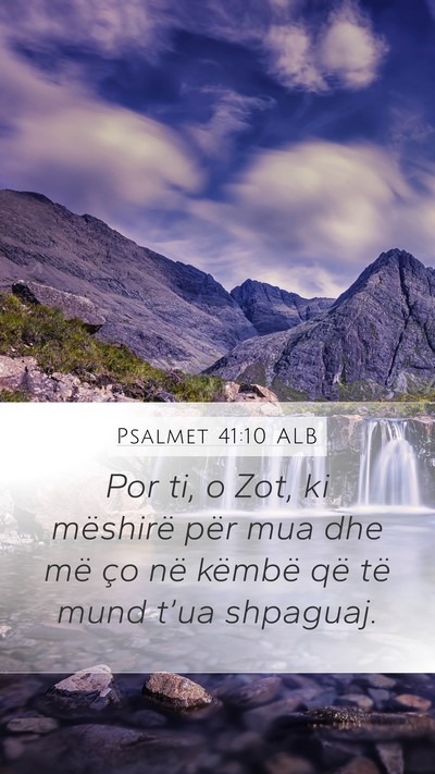 Psalmet 41:10 ALB Mobile Phone Wallpaper - Por ti, o Zot, ki mëshirë për mua dhe më ço - Mobile Bible Verse Wallpaper