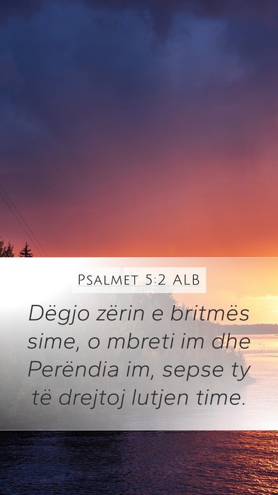 Psalmet 5:2 ALB Mobile Phone Wallpaper - Dëgjo zërin e britmës sime, o mbreti im dhe - Mobile Bible Verse Wallpaper