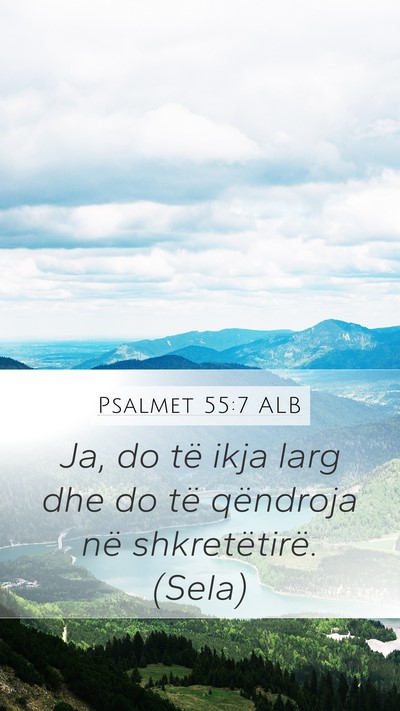 Psalmet 55:7 ALB Mobile Phone Wallpaper - Ja, do të ikja larg dhe do të qëndroja në - Mobile Bible Verse Wallpaper