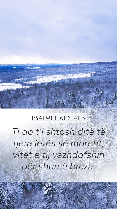 Psalmet 61:6 ALB Mobile Phone Wallpaper - Ti do t’i shtosh ditë të tjera jetës së - Mobile Bible Verse Wallpaper