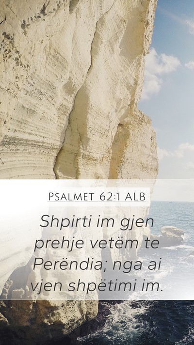 Psalmet 62:1 ALB Mobile Phone Wallpaper - Shpirti im gjen prehje vetëm te Perëndia; nga - Mobile Bible Verse Wallpaper