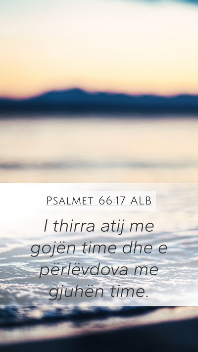 Psalmet 66:17 ALB Mobile Phone Wallpaper - I thirra atij me gojën time dhe e përlëvdova - Mobile Bible Verse Wallpaper